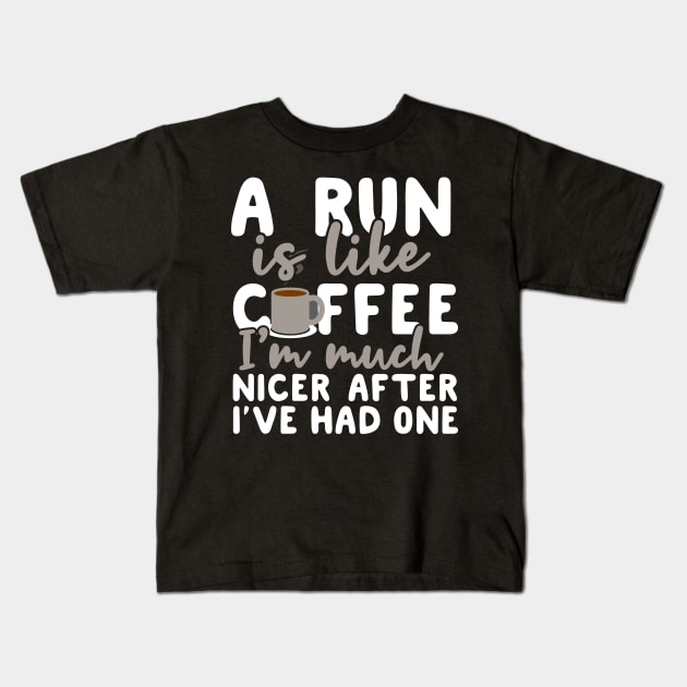 A Run is like coffee I'm much nicer after I've had one Kids T-Shirt by Podycust168